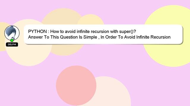 PYTHON : How to avoid infinite recursion with super()? смотреть онлайн