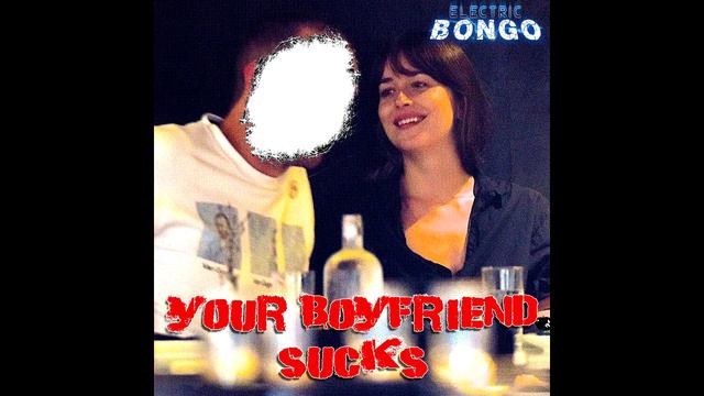 ELECTRIC BONGO - Your Boyfriend SUCKS смотреть онлайн