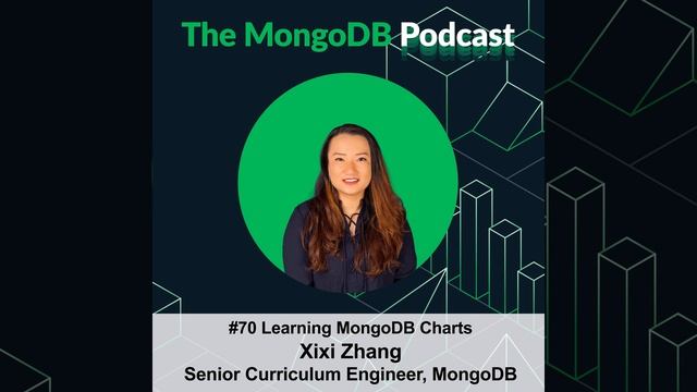 Ep. 70 Learning MongoDB Charts With Xixi Zhang