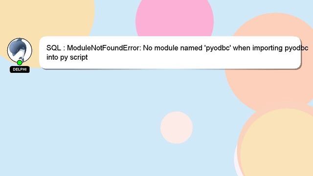 SQL : ModuleNotFoundError: No module named 'pyodbc' when importing pyodbc into py script смотреть онлайн
