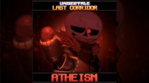 (undertale last corridor) underfell sans theme ATHEISM