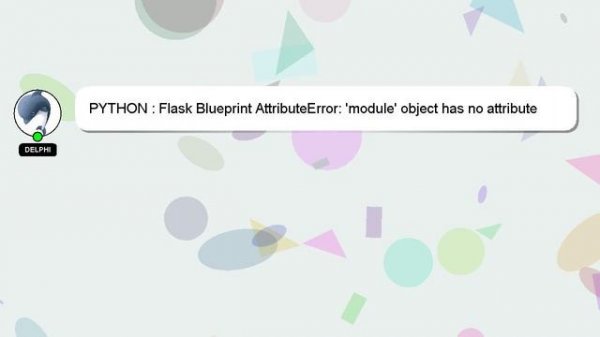 PYTHON : Flask Blueprint AttributeError: 'module' object has no attribute 'name' error