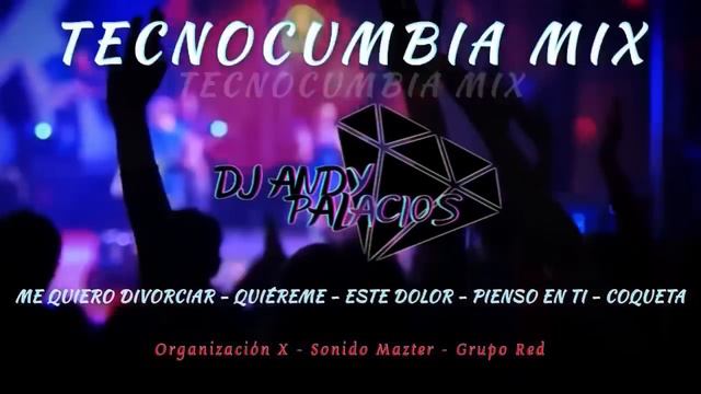 TECNOCUMBIA: Me Quiero Divorciar - Quiéreme - Este Dolor - Pienso en Ti - Coqueta (Dj Andy Palacios смотреть онлайн