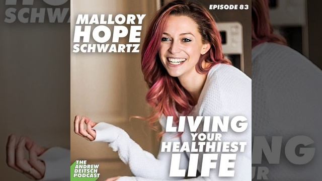 How to Live your Healthiest Life with Mallory Hope Schwartz - 83 смотреть онлайн