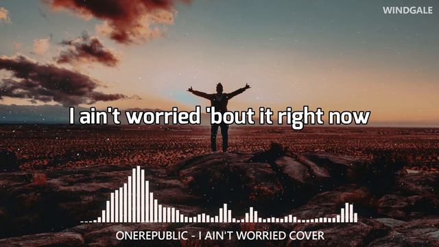 OneRepublic I Ain't Worried Cover Lyric
