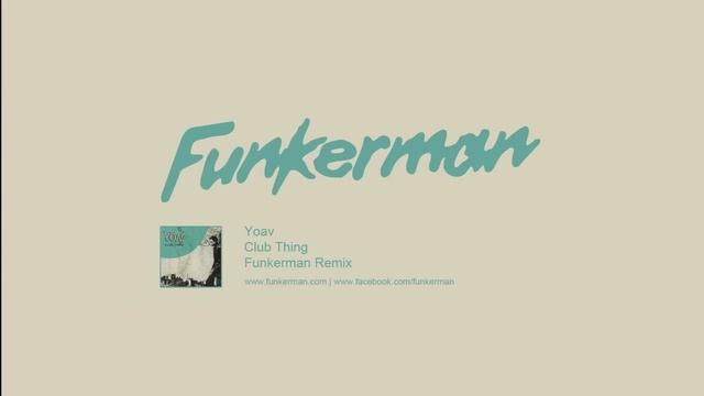 Yoav - Club Thing (Funkerman Remix)