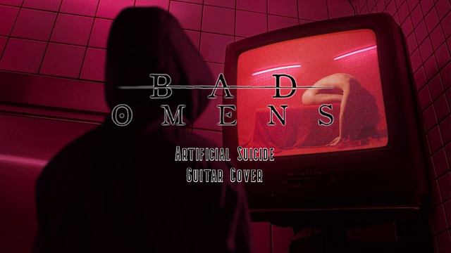 BAD OMENS - ARTIFICIAL SUICIDE Guitar Cover смотреть онлайн
