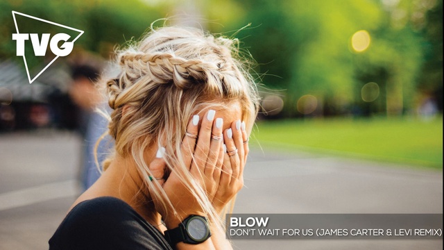BLOW - Don't Wait For Us (James Carter & Levi Remix)