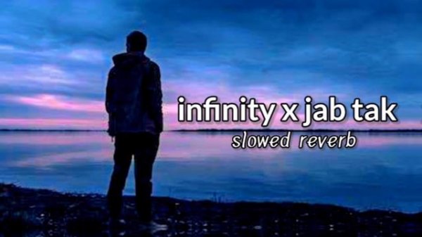 || Infinity x jab tak ♥️? [Slowed+Reverb]|| Lofi song #infinity #remix #slowed #viral #trend