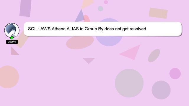 SQL : AWS Athena ALIAS in Group By does not get resolved смотреть онлайн