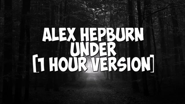 Alex Hepburn - Under [1 hour version] смотреть онлайн