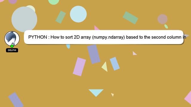 PYTHON : How to sort 2D array (numpy.ndarray) based to the second column in python? смотреть онлайн