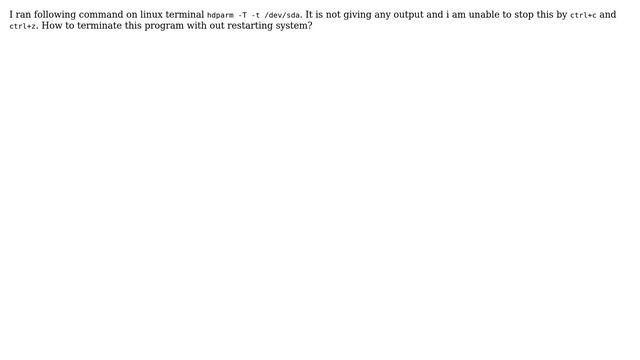 How To Terminate A Program In Linux Command Line (ctrl+c And Ctrl+z Are Not Working)?