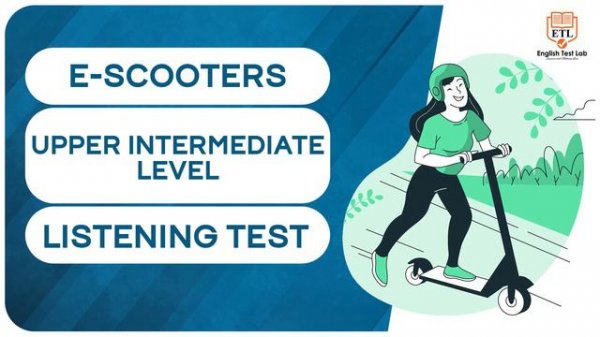 E-SCOOTERS - Upper Intermediate Listening Test