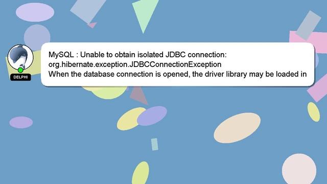 MySQL : Unable To Obtain Isolated JDBC Connection: Org.hibernate.exception.JDBCConnectionException