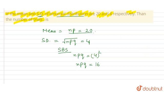 IF the mean and S.D. of binomial distribution are 20 and 4 respectively. Than the number of trials смотреть онлайн