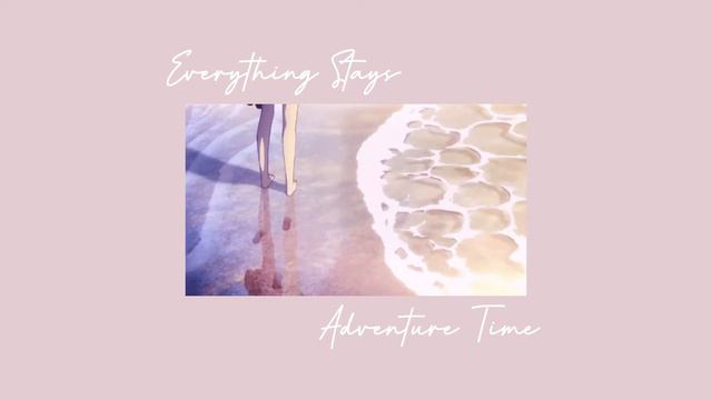 Adventure Time- Everything Stays (feat. Olivia Olson) [slowed down] смотреть онлайн