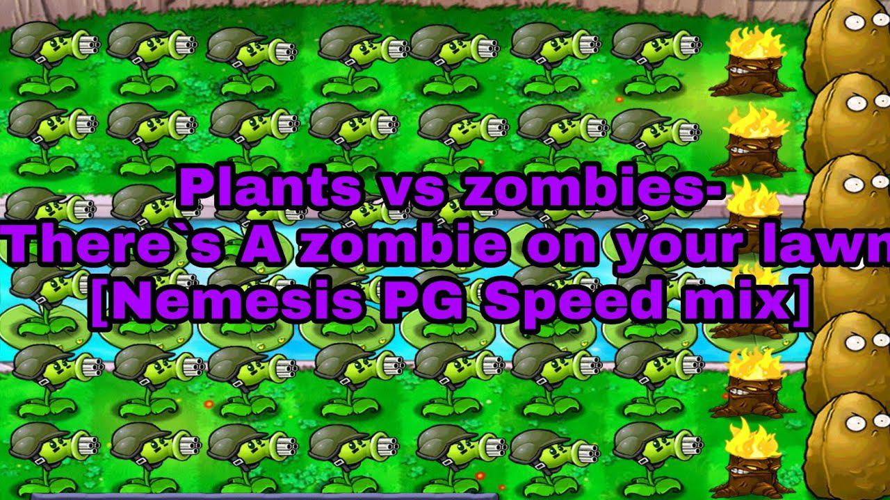 Plants Vs Zombies. There`s A Zombie On Your Lawn [Nemesis PG Speed Mix]