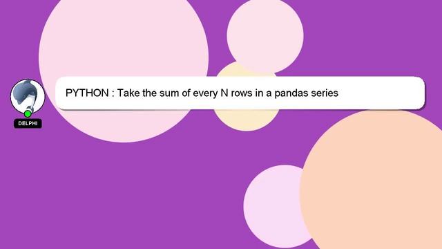 PYTHON : Take the sum of every N rows in a pandas series смотреть онлайн