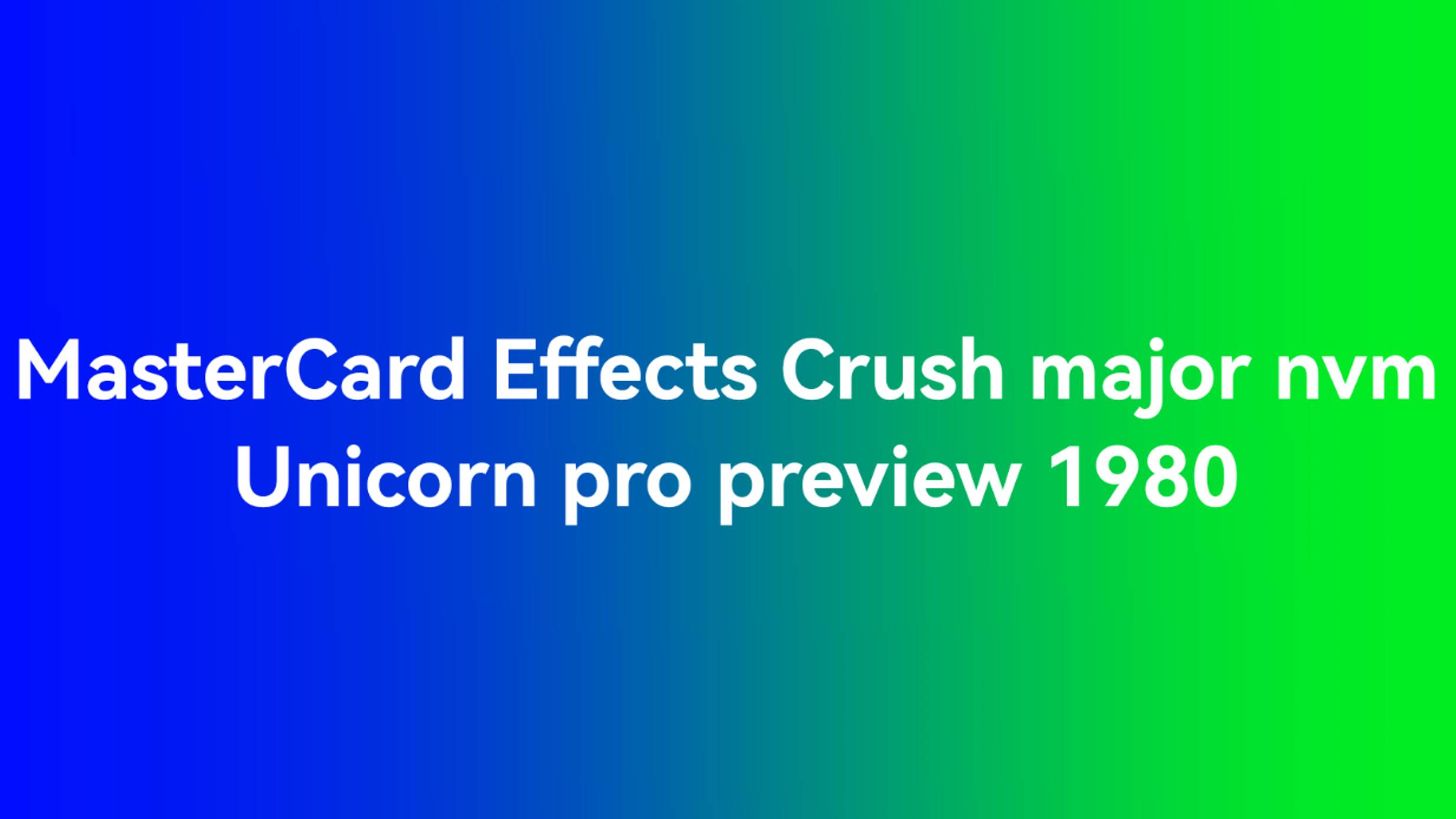 km_MasterCard Effects Crush major nvm Unicorn pro preview 1980_720p_60f_20240810_195942