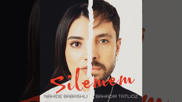 Nahide Babashlı & Bahadır Tatlıöz - Silemem
