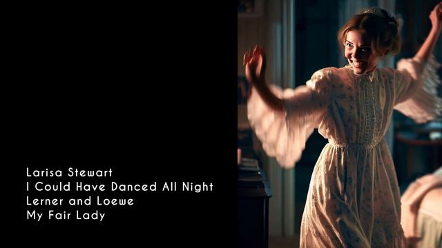 I Could Have Danced All Night - Lerner and Loewe - Sung by Larisa Stewart смотреть онлайн