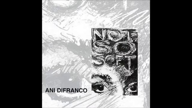 Ani DiFranco - Not So Soft смотреть онлайн
