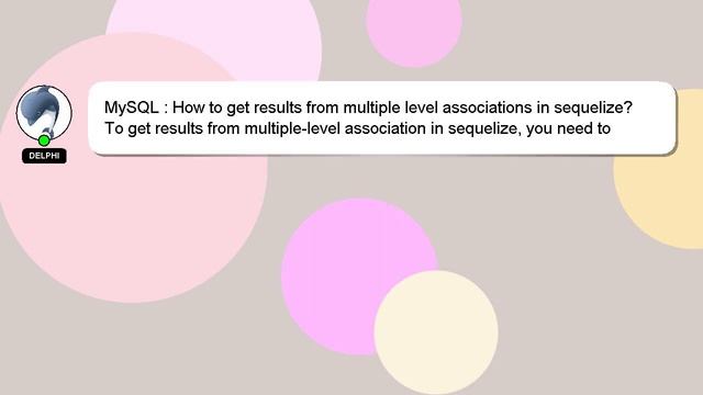 MySQL : How to get results from multiple level associations in sequelize? смотреть онлайн