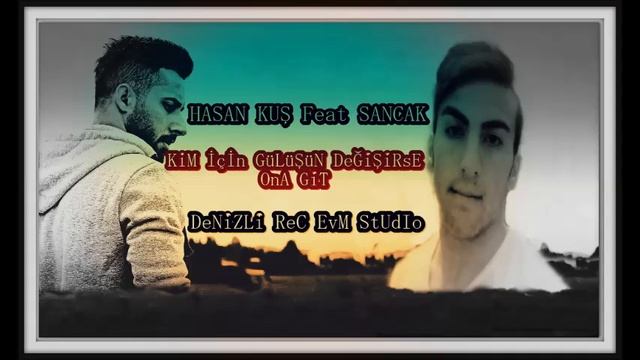 HASAN KUŞ Feat SANCAK Kim İçin GüLüşün DeğiştiySe Ona Git(2016) mp3 смотреть онлайн