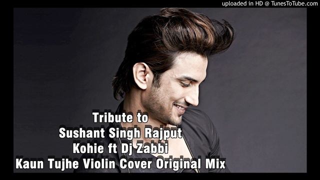 Tribute to Sushant Singh Rajput Kohie ft Dj Zabbi Kaun Tujhe Violin Cover Original Mix смотреть онлайн