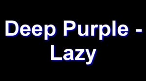 Deep Purple - Lazy