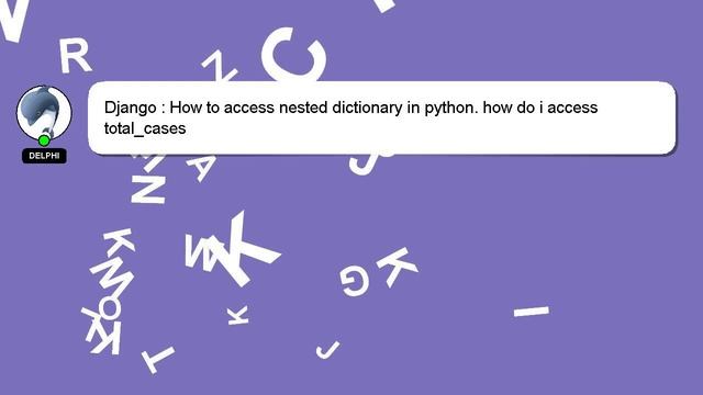 Django : How to access nested dictionary in python. how do i access total_cases смотреть онлайн