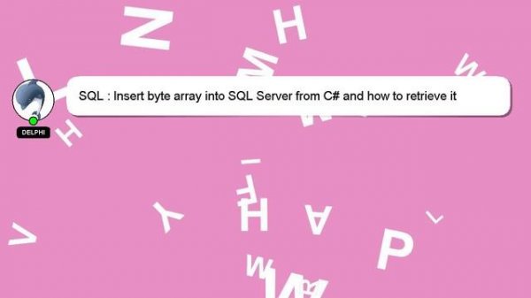 SQL : Insert byte array into SQL Server from C# and how to retrieve it