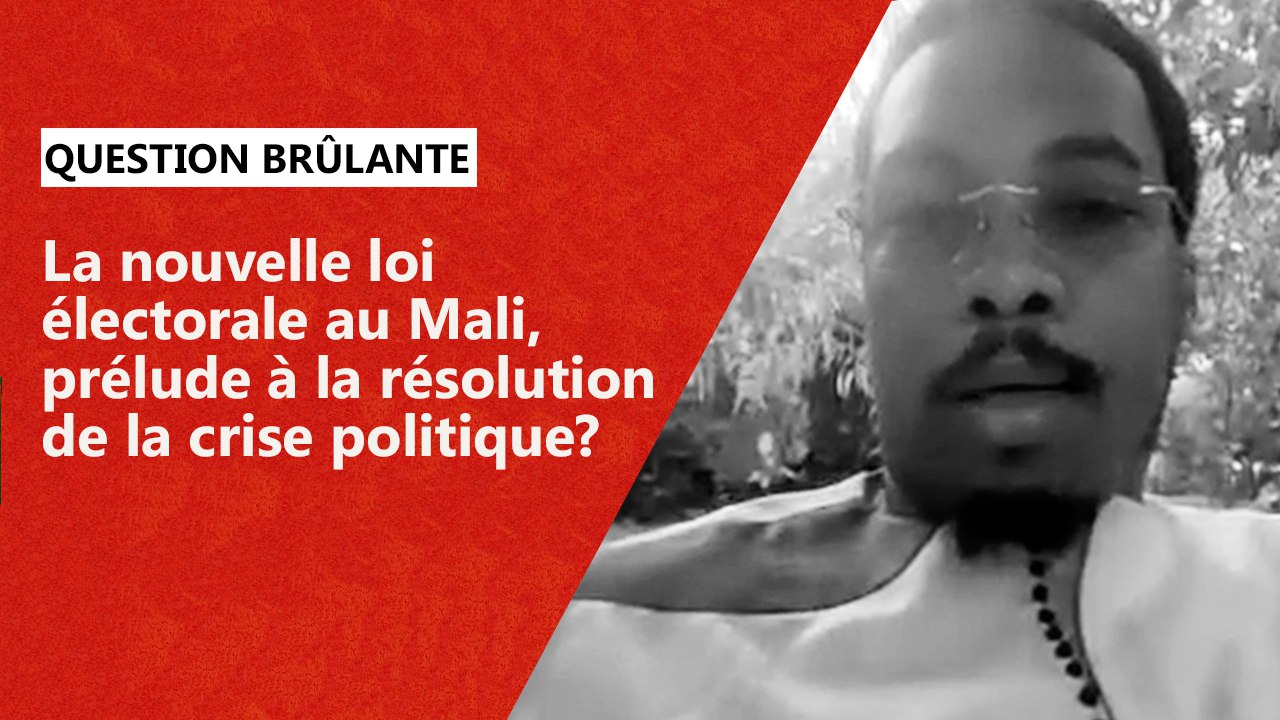 La Nouvelle Loi électorale Au Mali, Prélude à La Résolution De La Crise Politique?