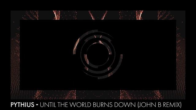 Pythius - Until The World Burns Down ft. Voicians (John B Remix) смотреть онлайн