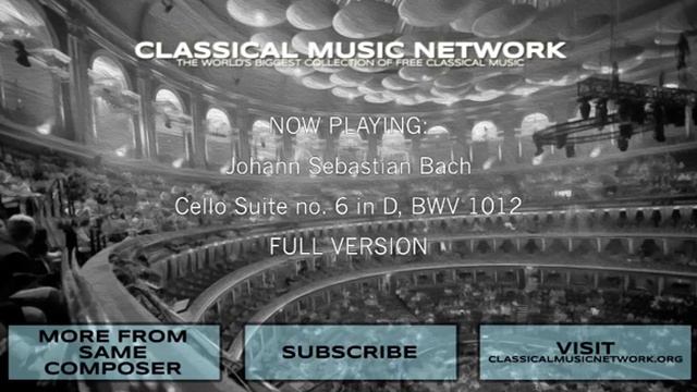 Johann Sebastian Bach - Cello Suite no. 6 in D, BWV 1012 - Classical Music Network смотреть онлайн