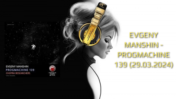 EVGENY MANSHIN - PROGMACHINE 139 (29.03.2024)