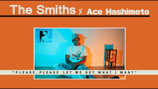 Please, Please Let Me Get What I Want x The Smiths (Cover) by Ace Hashimoto смотреть онлайн