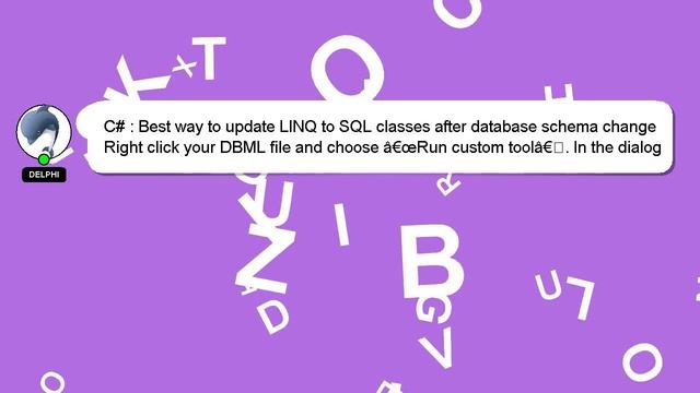 C# : Best way to update LINQ to SQL classes after database schema change смотреть онлайн