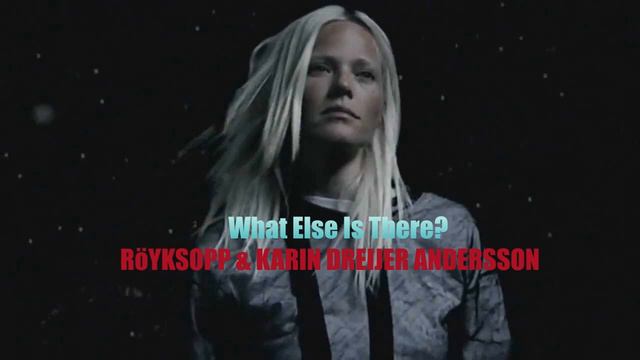 What Else Is There? RöYKSOPP & KARIN DREIJER ANDERSSON 2005 HQ смотреть онлайн