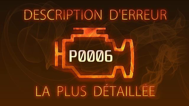 P0006 Description D'erreur La Plus Détaillée