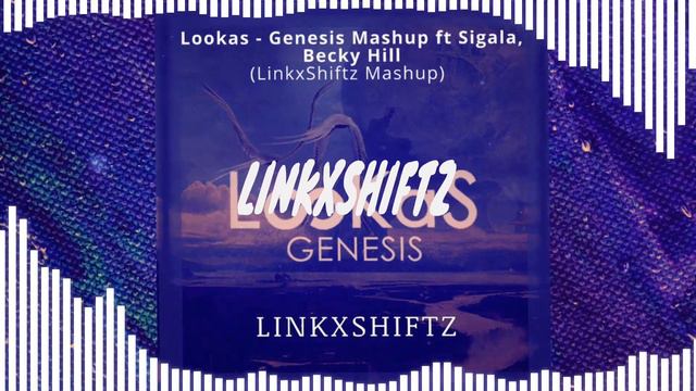 Lookas - Genesis Mashup ft Sigala, Becky Hill (LinkxShiftz Mashup) смотреть онлайн