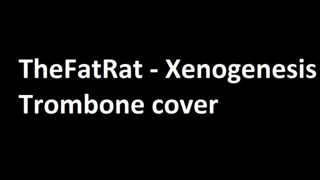 TheFatRat - Xenogenesis (Trombone cover) смотреть онлайн