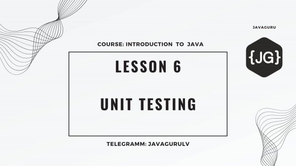 Introduction to Java: LESSON 6 - Unit Testing