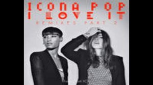 Icona Pop   I Love It Feat  Charli XCX