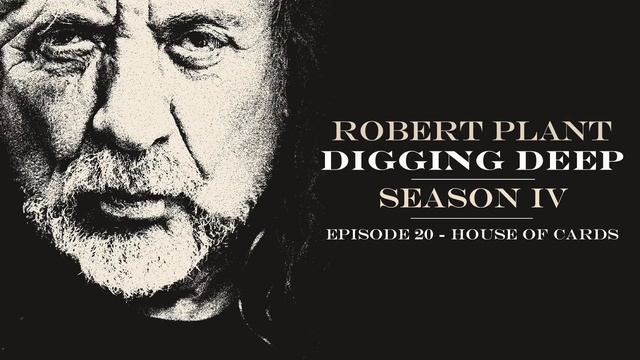 Digging Deep, The Robert Plant Podcast - Series 4 Episode 3 - House Of Cards смотреть онлайн
