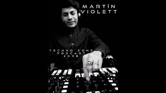 Techno Zone Podcast #038 - Martín Violett
