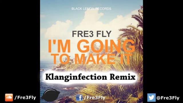 Fre3 Fly - I'm Going To Make It (Klanginfection Remix) смотреть онлайн