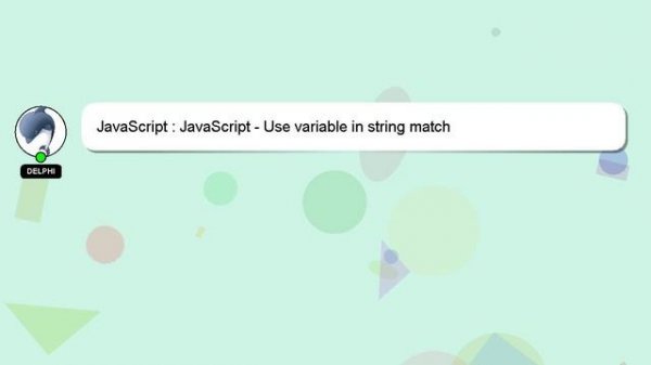 JavaScript : JavaScript - Use variable in string match