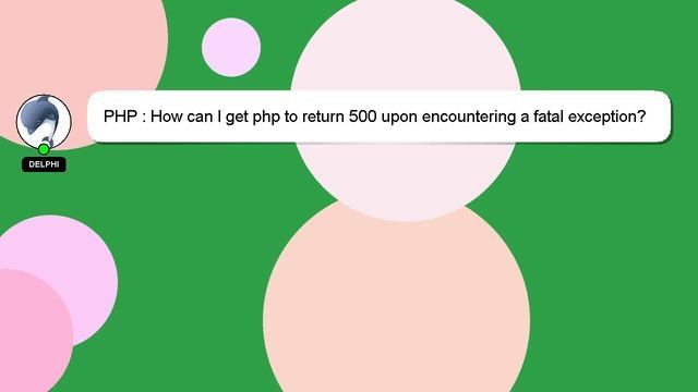 PHP : How can I get php to return 500 upon encountering a fatal exception? смотреть онлайн